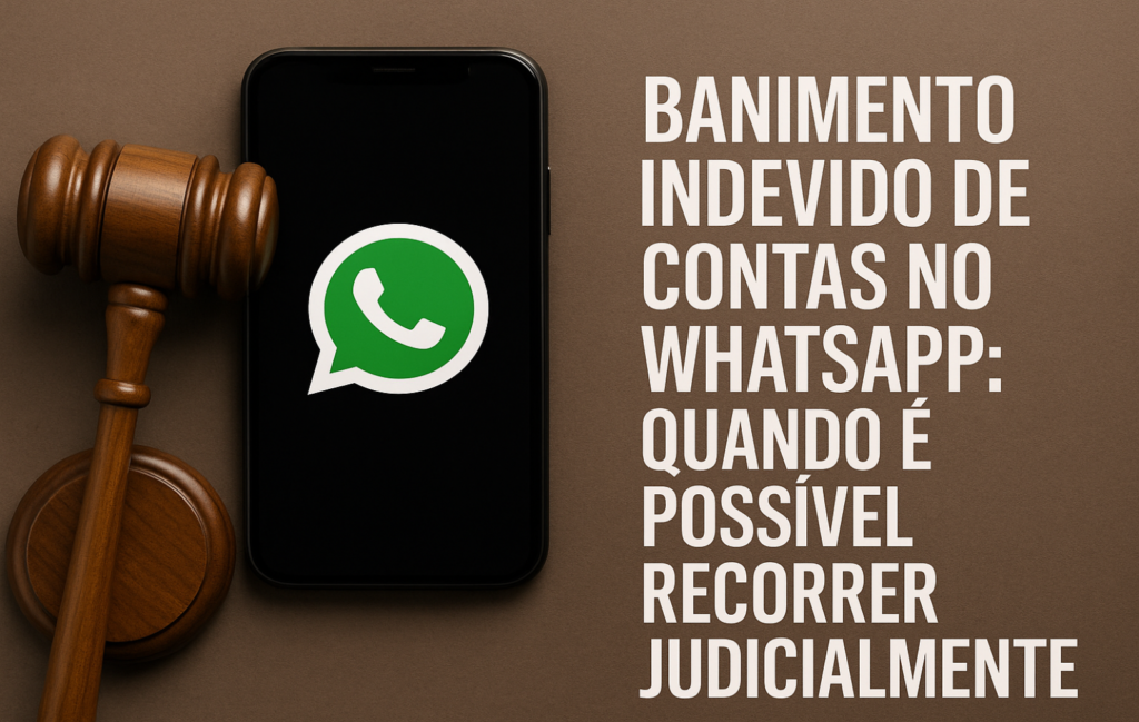 Banimento Indevido de Contas no WhatsApp: Quando é Possível Recorrer Judicialmente